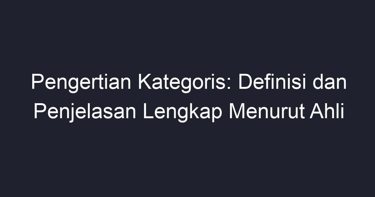 Pengertian Kategoris: Definisi Dan Penjelasan Lengkap Menurut Ahli ...