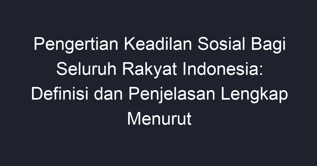 Pengertian Keadilan Sosial Bagi Seluruh Rakyat Indonesia: Definisi Dan ...