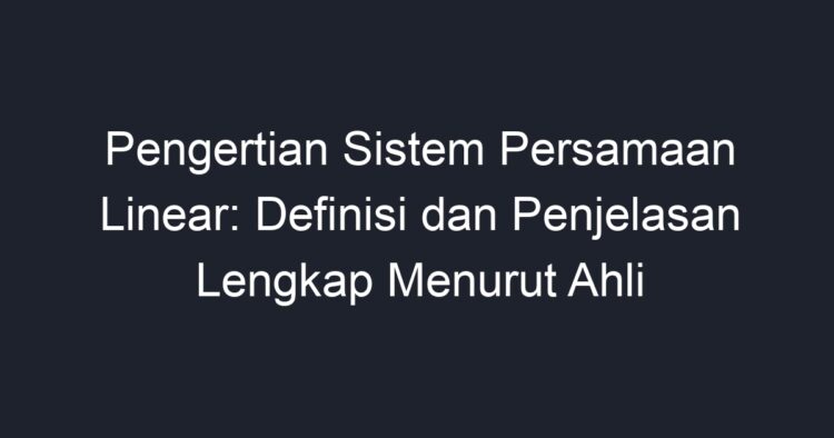 Pengertian Sistem Persamaan Linear: Definisi Dan Penjelasan Lengkap ...