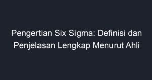 Pengertian Six Sigma: Definisi Dan Penjelasan Lengkap Menurut Ahli ...