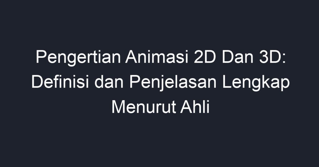 Pengertian Animasi 2D Dan 3D: Definisi Dan Penjelasan Lengkap Menurut Ahli - Geograf