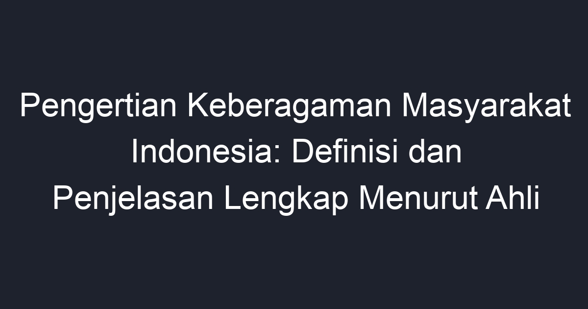Pengertian Keberagaman Masyarakat Indonesia: Definisi dan Penjelasan ...