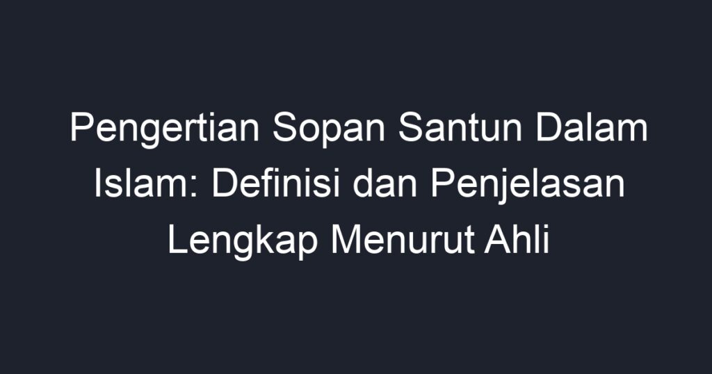 Pengertian Sopan Santun Dalam Islam Definisi Dan Penjelasan Lengkap