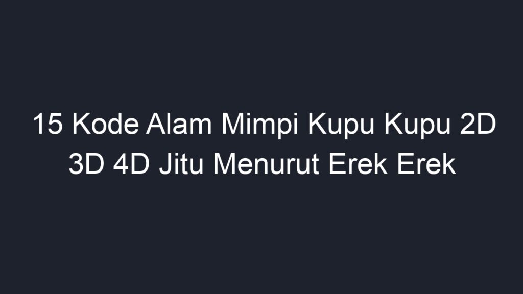 15 Kode Alam Mimpi Kupu Kupu 2D 3D 4D Jitu Menurut Erek Erek - Geograf