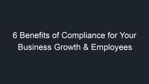 6 Benefits of Compliance for Your Business Growth & Employees - Geograf