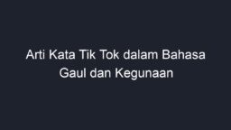 Arti Kata Tik Tok Dalam Bahasa Gaul Dan Kegunaan Geograf