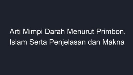 Arti Mimpi Darah Menurut Primbon, Islam Serta Penjelasan Dan Makna ...