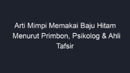 Arti Mimpi Memakai Baju Hitam Menurut Primbon, Psikolog & Ahli Tafsir ...