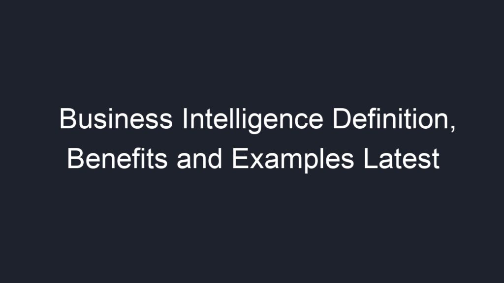 business-intelligence-definition-benefits-and-examples-latest-geograf