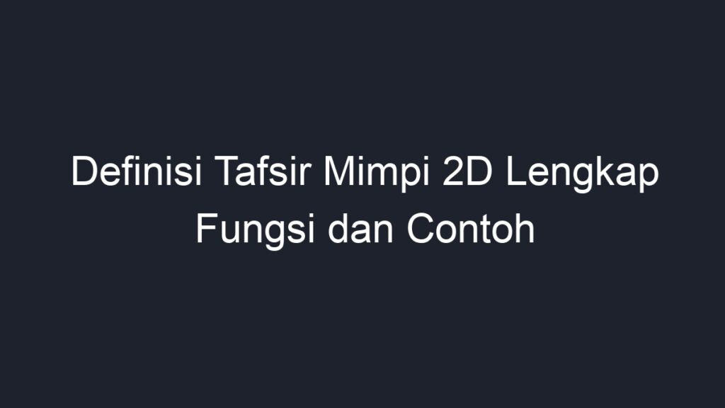 Definisi Tafsir Mimpi 2d Lengkap Fungsi Dan Contoh Geograf