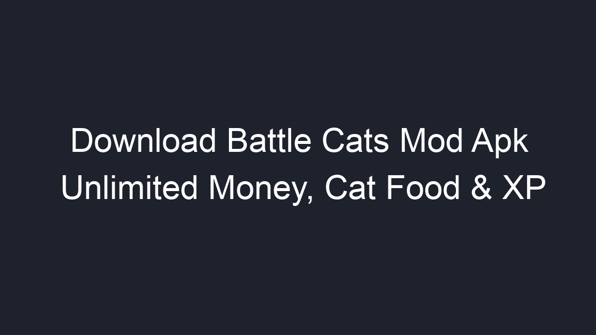 Download Battle Cats Mod Apk Unlimited Money Cat Food XP Geograf