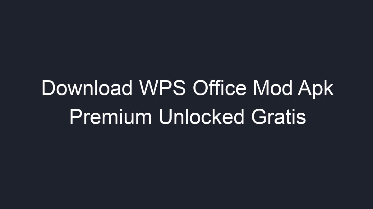 Download WPS Office Mod Apk Premium Unlocked Gratis - Geograf