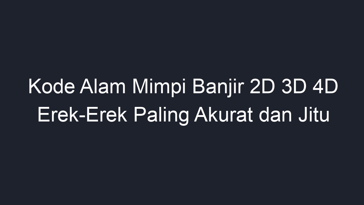 Kode Alam Mimpi Banjir 2D 3D 4D Erek-Erek Paling Akurat dan Jitu - Geograf