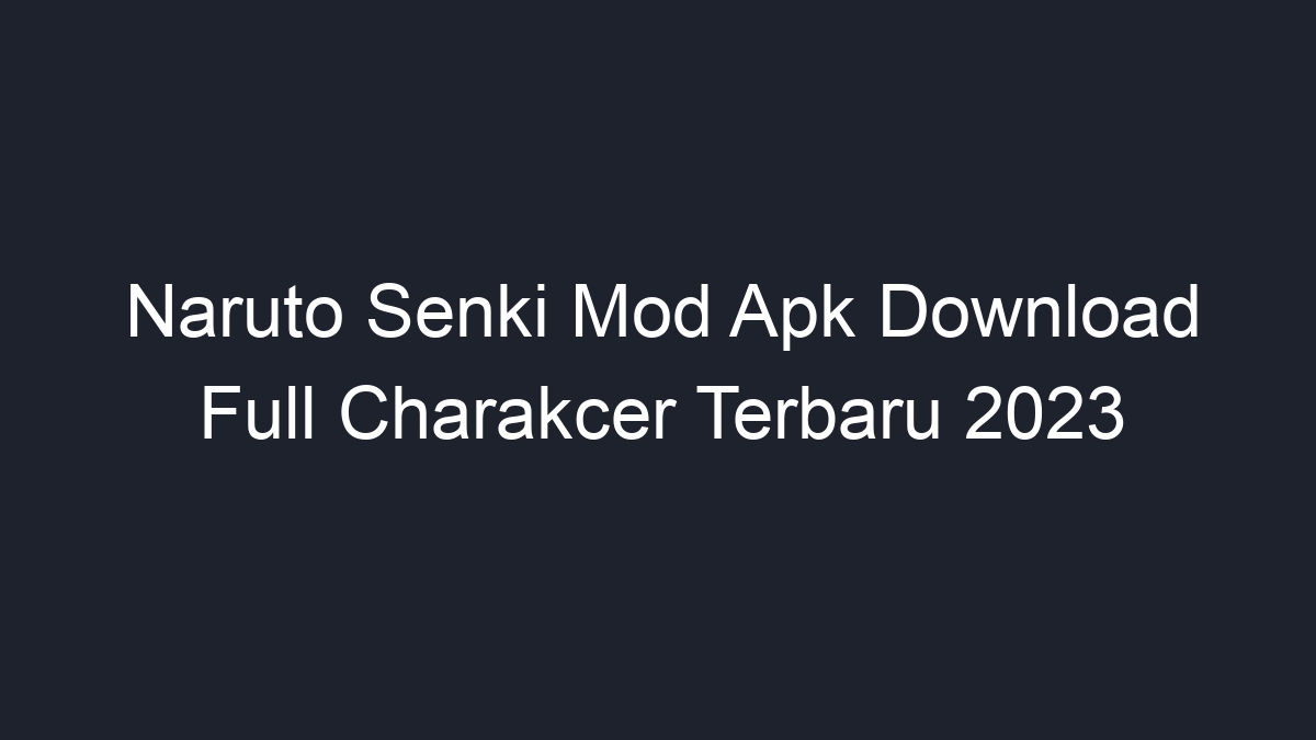 Naruto Senki Mod Apk Download Full Charakcer Terbaru 2023 - Geograf