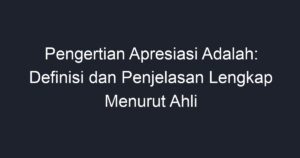 Pengertian Apresiasi Adalah: Definisi Dan Penjelasan Lengkap Menurut ...