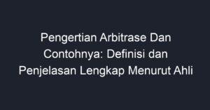 Pengertian Arbitrase Dan Contohnya: Definisi Dan Penjelasan Lengkap ...