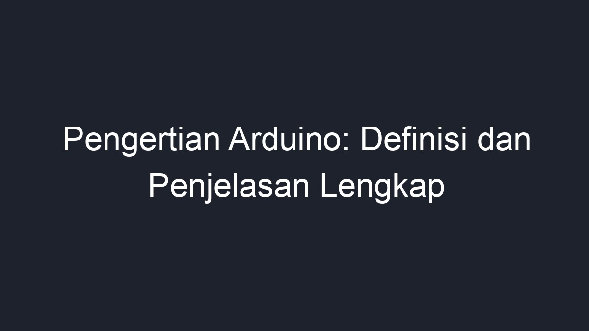 Pengertian Arduino Definisi Dan Penjelasan Lengkap Geograf 3426