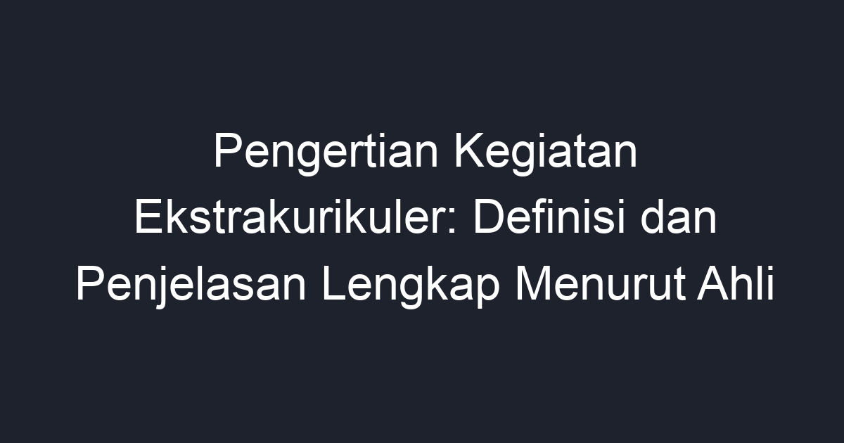 Pengertian Kegiatan Ekstrakurikuler Definisi Dan Penjelasan Lengkap