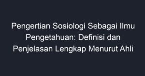 Pengertian Sosiologi Sebagai Ilmu Pengetahuan: Definisi Dan Penjelasan ...