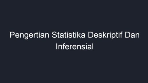 Pengertian Statistika Deskriptif Dan Inferensial - Geograf