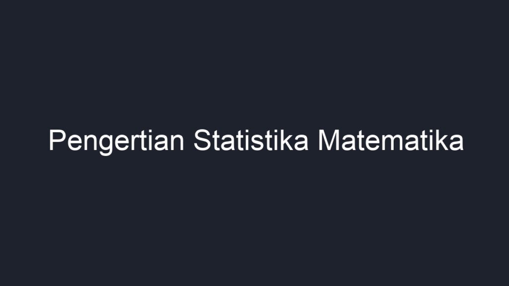 Pengertian Statistika Matematika - Geograf