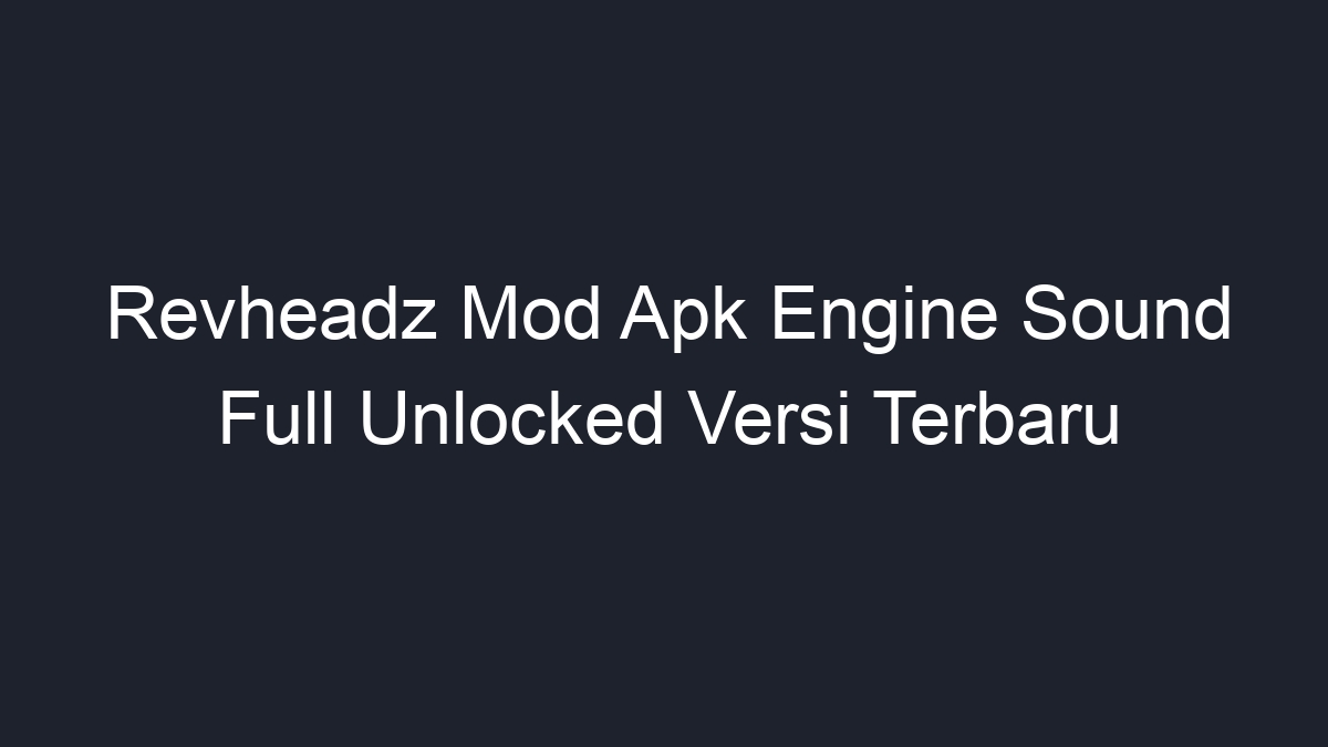 Revheadz Mod Apk Engine Sound Full Unlocked Versi Terbaru - Geograf