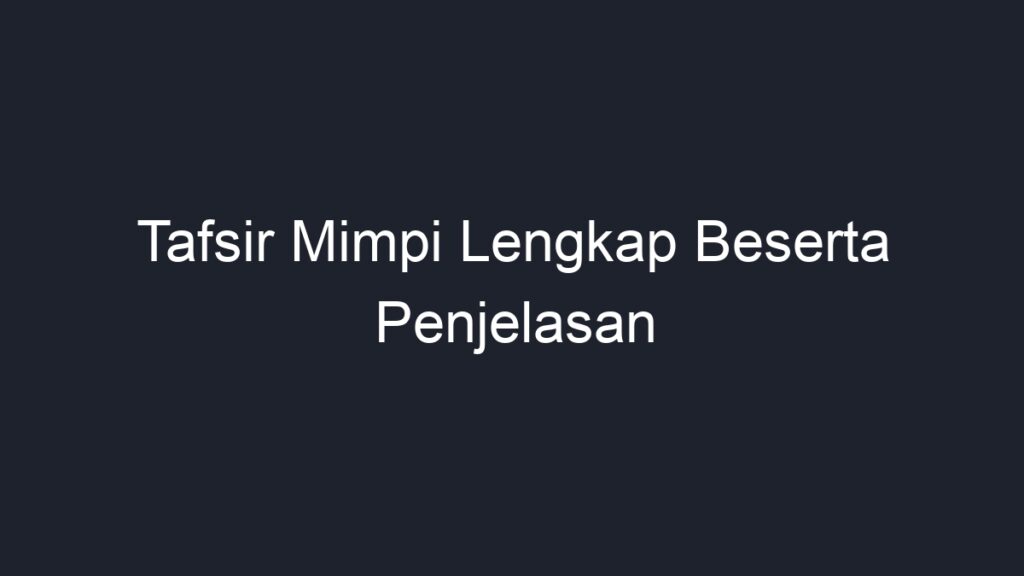 Tafsir Mimpi Lengkap Beserta Penjelasan - Geograf