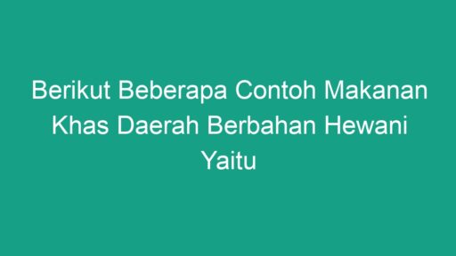 Berikut Beberapa Contoh Makanan Khas Daerah Berbahan Hewani Yaitu - Geograf