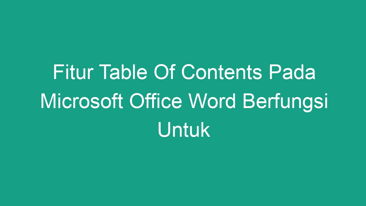 Fitur Table Of Contents Pada Microsoft Office Word Berfungsi Untuk Geograf 4873