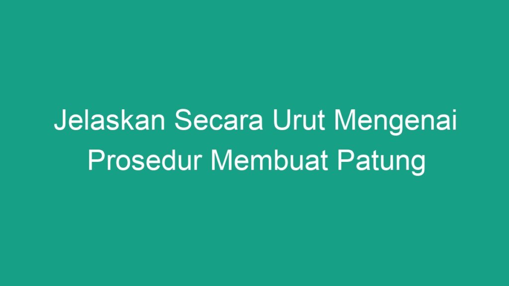 Jelaskan Secara Urut Mengenai Prosedur Membuat Patung Geograf