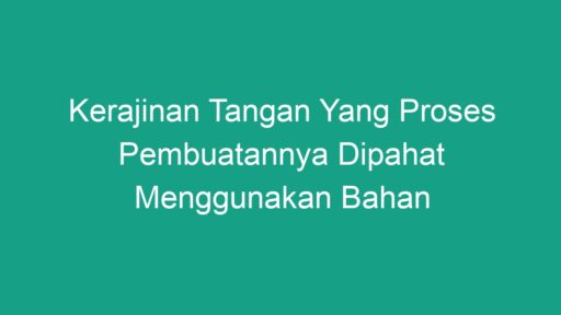 Kerajinan Tangan Yang Proses Pembuatannya Dipahat Menggunakan Bahan