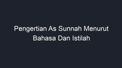 Pengertian As Sunnah Menurut Bahasa Dan Istilah - Geograf