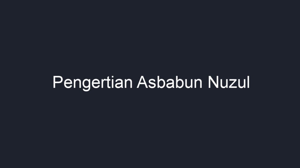 Pengertian Asbabun Nuzul - Geograf