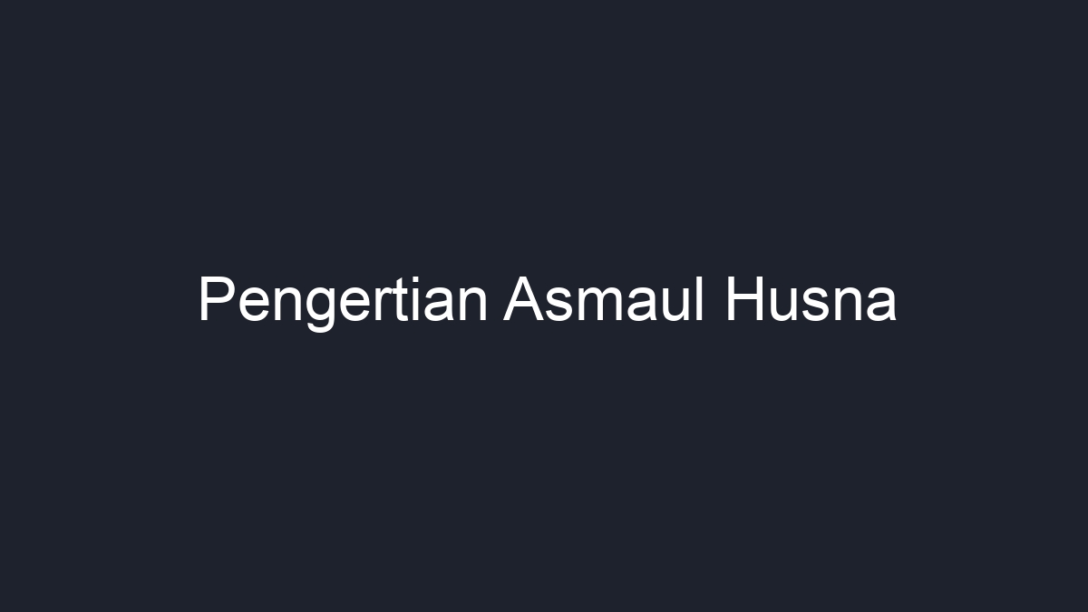 Pengertian Asmaul Husna Geograf