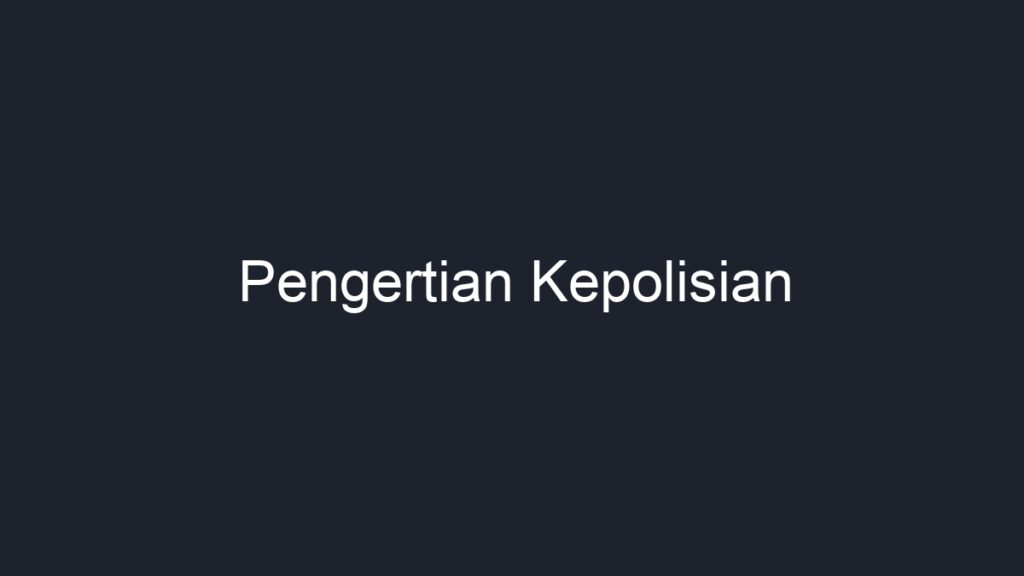 Pengertian Kepolisian - Geograf