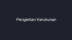 Pengertian Kerukunan - Geograf