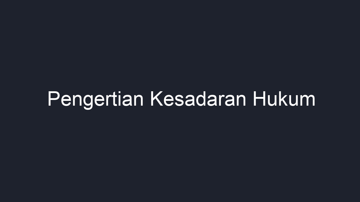 Pengertian Kesadaran Hukum - Geograf