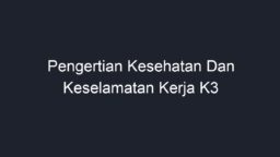 Pengertian Kesehatan Dan Keselamatan Kerja K3 - Geograf