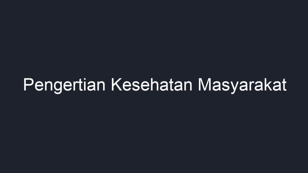 Pengertian Kesehatan Masyarakat - Geograf