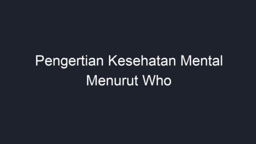 Pengertian Kesehatan Mental Menurut Who - Geograf