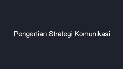 Pengertian Strategi Komunikasi - Geograf