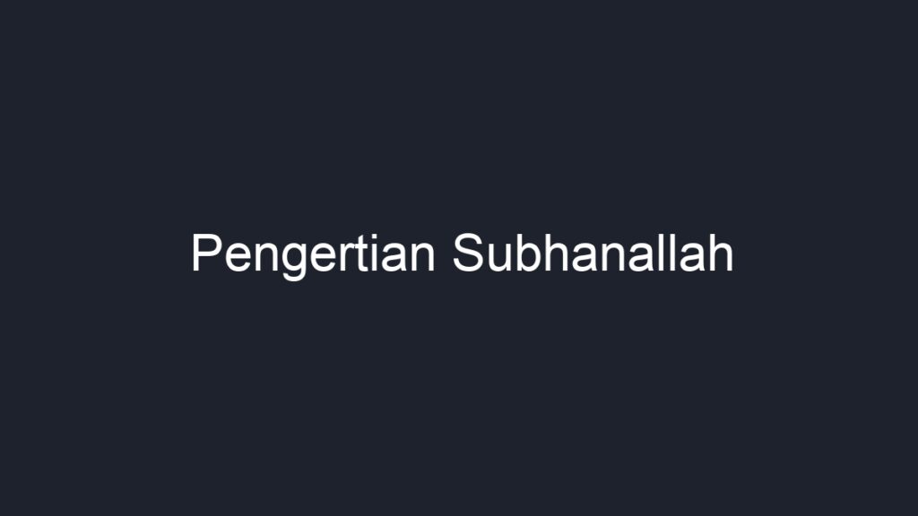 Pengertian Subhanallah - Geograf