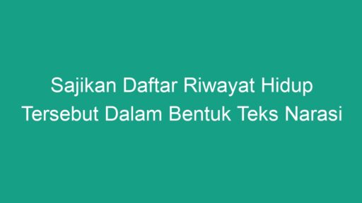 Sajikan Daftar Riwayat Hidup Tersebut Dalam Bentuk Teks Narasi - Geograf