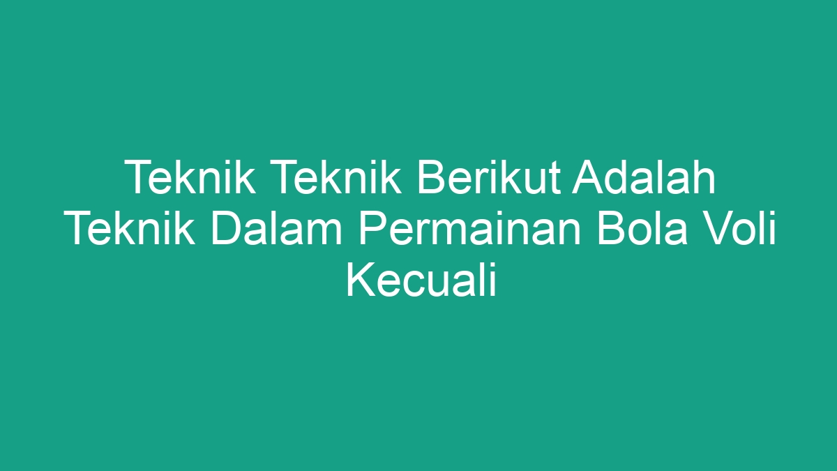 Teknik dalam Permainan Bola Voli