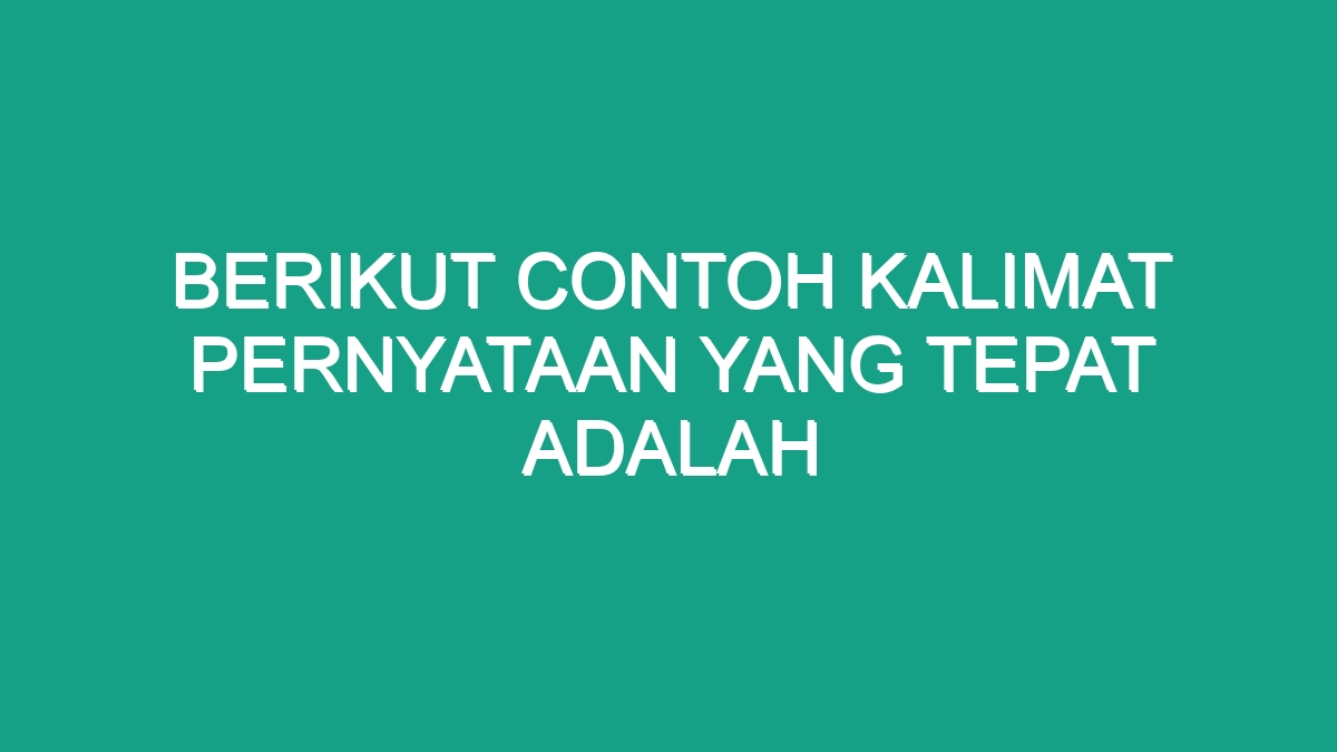 Berikut Contoh Kalimat Pernyataan Yang Tepat Adalah - Geograf