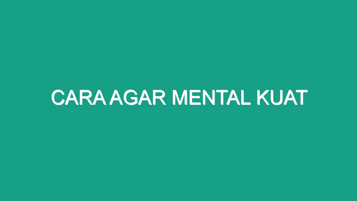 Cara Agar Mental Kuat - Geograf