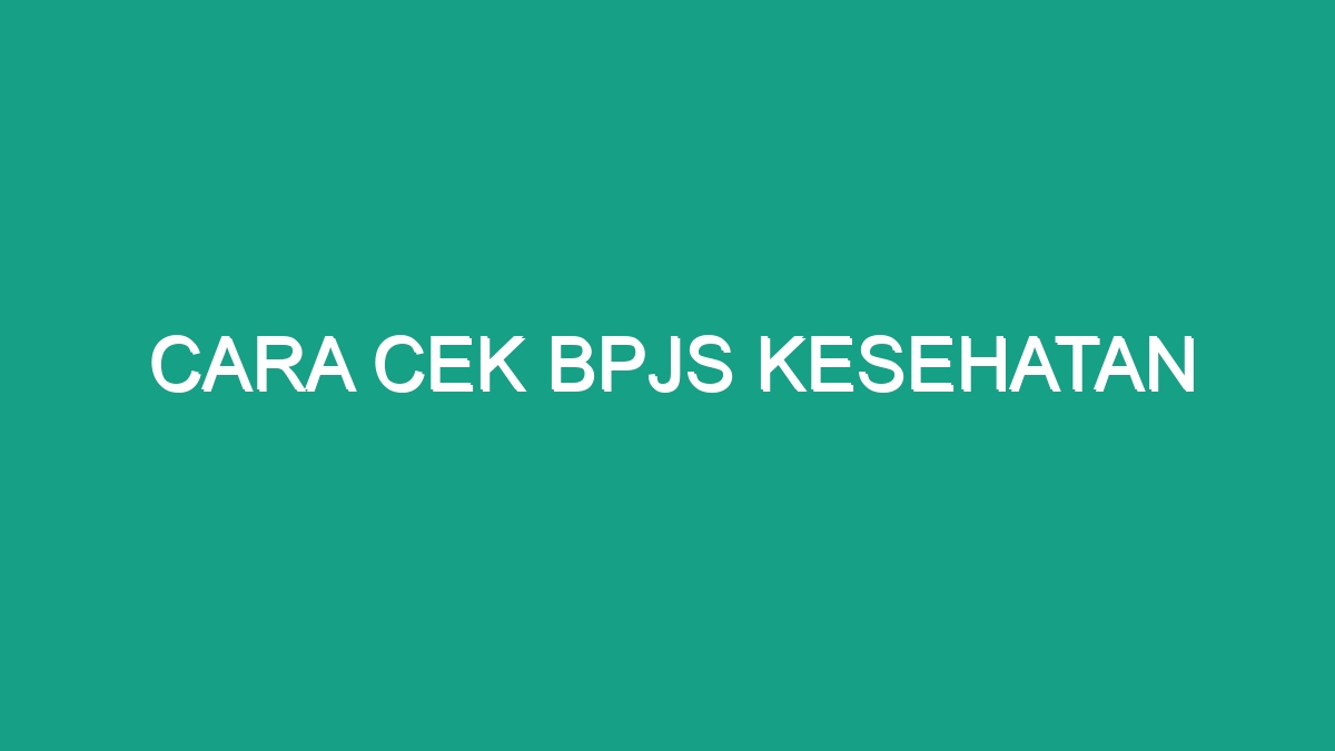 Cara Cek Bpjs Kesehatan - Geograf