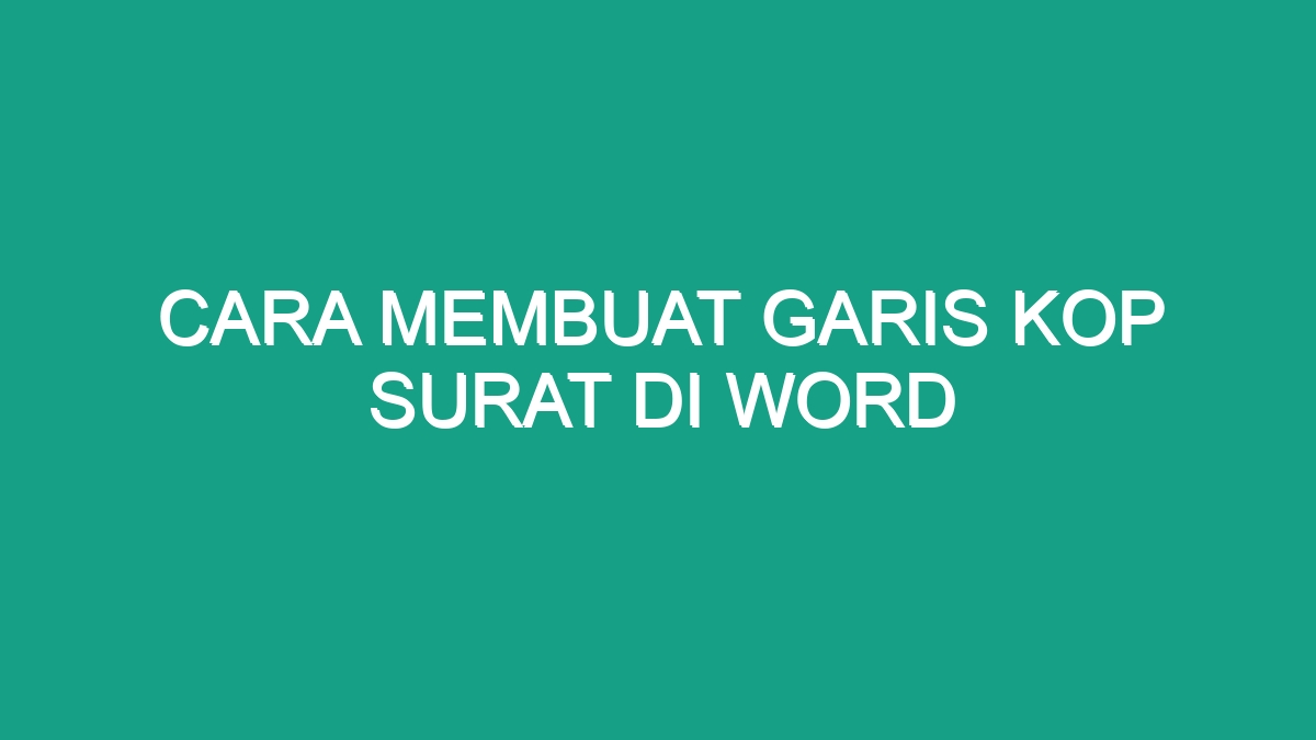 Cara Membuat Garis Kop Surat Di Word - Geograf