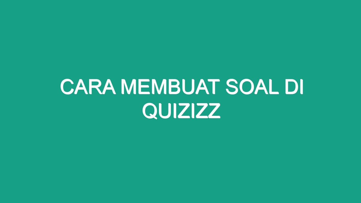 Cara Membuat Soal Di Quizizz - Geograf