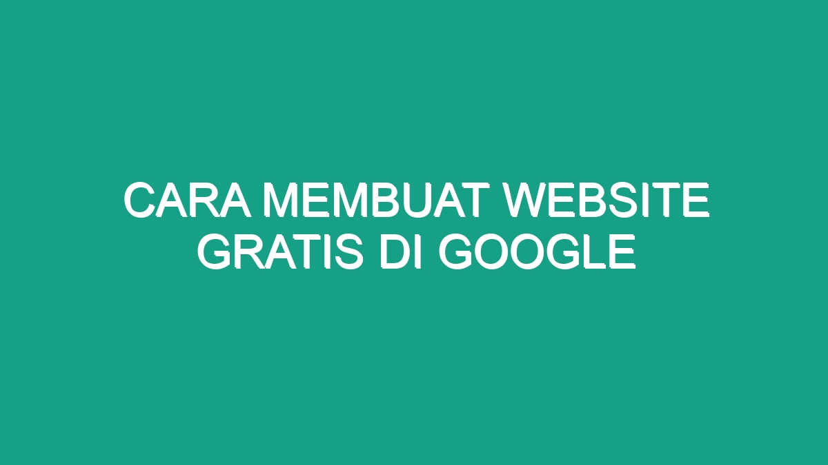 Cara Membuat Website Gratis Di Google - Geograf